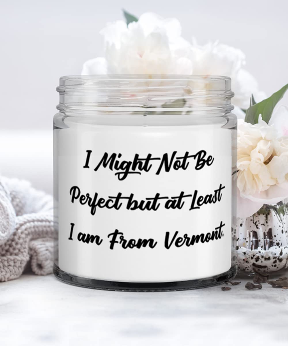 Best Vermont Gifts, I Might Not Be Perfect but at Least I am From Vermont, Vermont Candle From