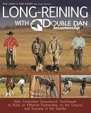 Long Reining with Double Dan: Safe, Controlled Groundwork Techniques to Build an Effective Partnership on the Ground and Success in the Saddle