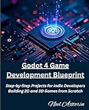  Godot 4 Game Development Blueprint: Step-by-Step Projects for Indie Developers Building 2D and 3D Games from Scratch