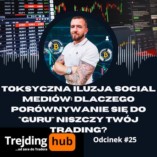 Toksyczna iluzja social medi&oacute;w: Dlaczego por&oacute;wnywanie się do "guru" niszczy Tw&oacute;j trading?