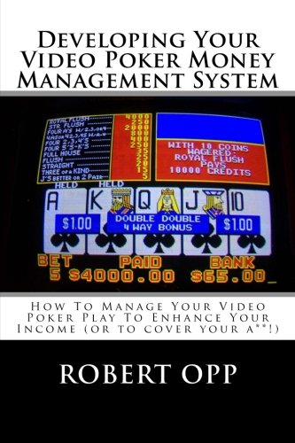 Developing Your Video Poker Money Management System: How To Manage Your Video Poker Play To Enhance Your Income (or to cover your a**!)      Paperback – Large Print, September 10, 2013