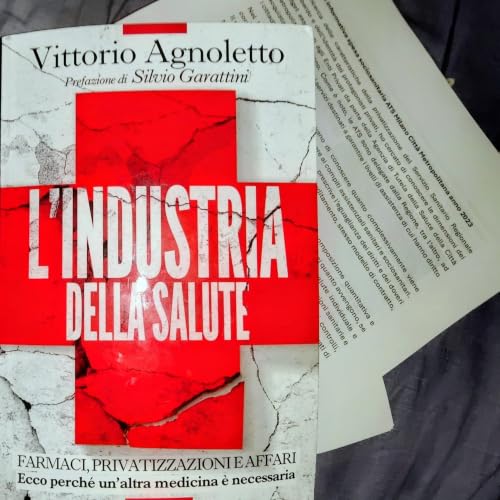 05 - L'Industria della Salute - Prof. Agnoletto Vittorio - Short Clip - Estratto. Parte 1. Capitolo 6 Pagina 230. Parte 2. Capitolo 3. Da Pagina 120 a Pagina 133.