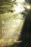 Wake Up and Start Dreaming: Stop Living Your Life Like An Arrow Caught in a Tornado 0986241008 Book Cover