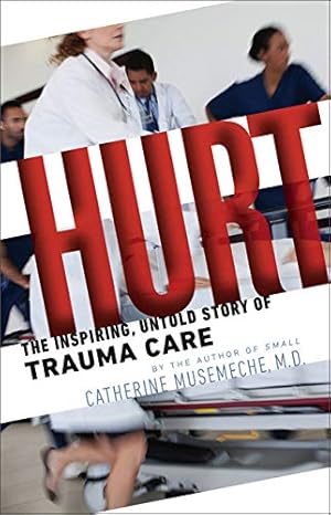 Hurt: The Inspiring, Untold Story of Trauma Care