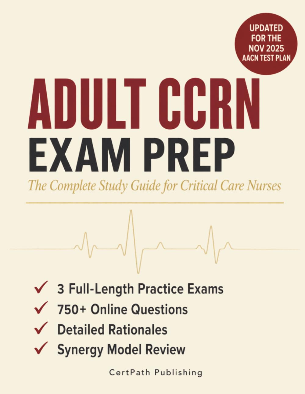 Adult CCRN Exam Prep: Updated for the Revised AACN Test Plan | 3 Full-Length Practice Exams + 750+ Online Questions, Detailed Rationales, and Synergy Model Review for Critical Care Nurses