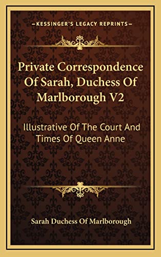 Private Correspondence Of Sarah, Duchess Of Marlborough V2: Illustrative Of The Court And Times Of Queen Anne