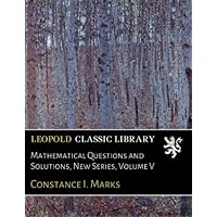 Mathematical Questions and Solutions, New Series, Volume V