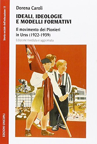 Ideali, Ideologie E Modelli Formativi. Il Movimento Dei Pionieri In Urss (1922-1939)