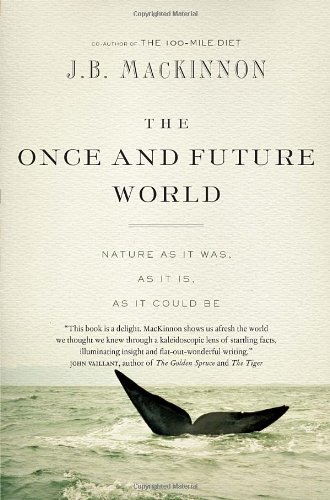 The Once and Future World: Nature As It Was, As It Is, As It Could Be cover