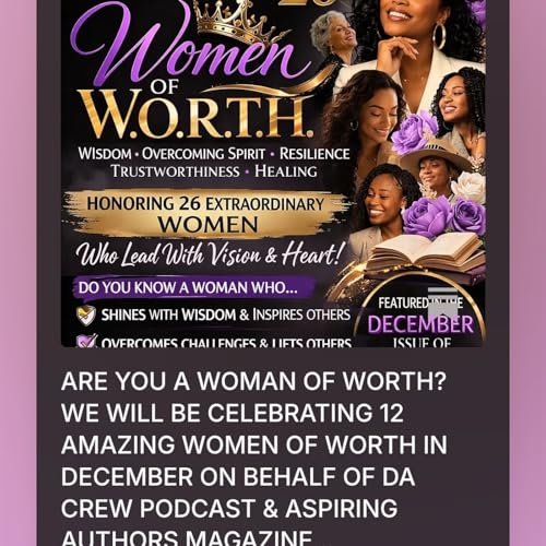 ARE YOU A WOMAN OF WORTH? WE WILL BE CELEBRATING 12 AMAZING WOMEN OF WORTH IN DEC. ON BEHALF OF DA CREW PODCAST & ASPIRING AUTHORS MAGAZiINE