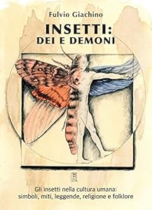 Insetti: dei e demoni. Gli insetti nella cultura umana, miti, leggende, religione e folklore