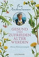 Gesund und zufrieden älter werden: Meine Kräuterrezepte 3442174899 Book Cover