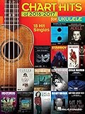 Chart Hits of 2016-2017 for Ukulele: 18 Hit Singles