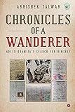 Chronicles of a Wanderer: Adesh Dhamija’s Search for Himself