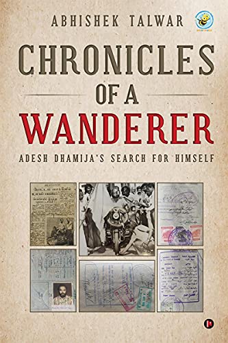 Chronicles of a Wanderer: Adesh Dhamija’s Search for Himself