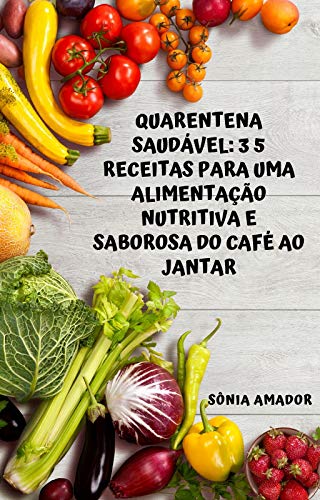 Quarentena Saudável:35 receitas fitness para uma alimentação nutritiva e saborosa do café ao jantar