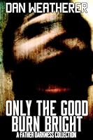 Only the Good Burn Bright 0692381384 Book Cover