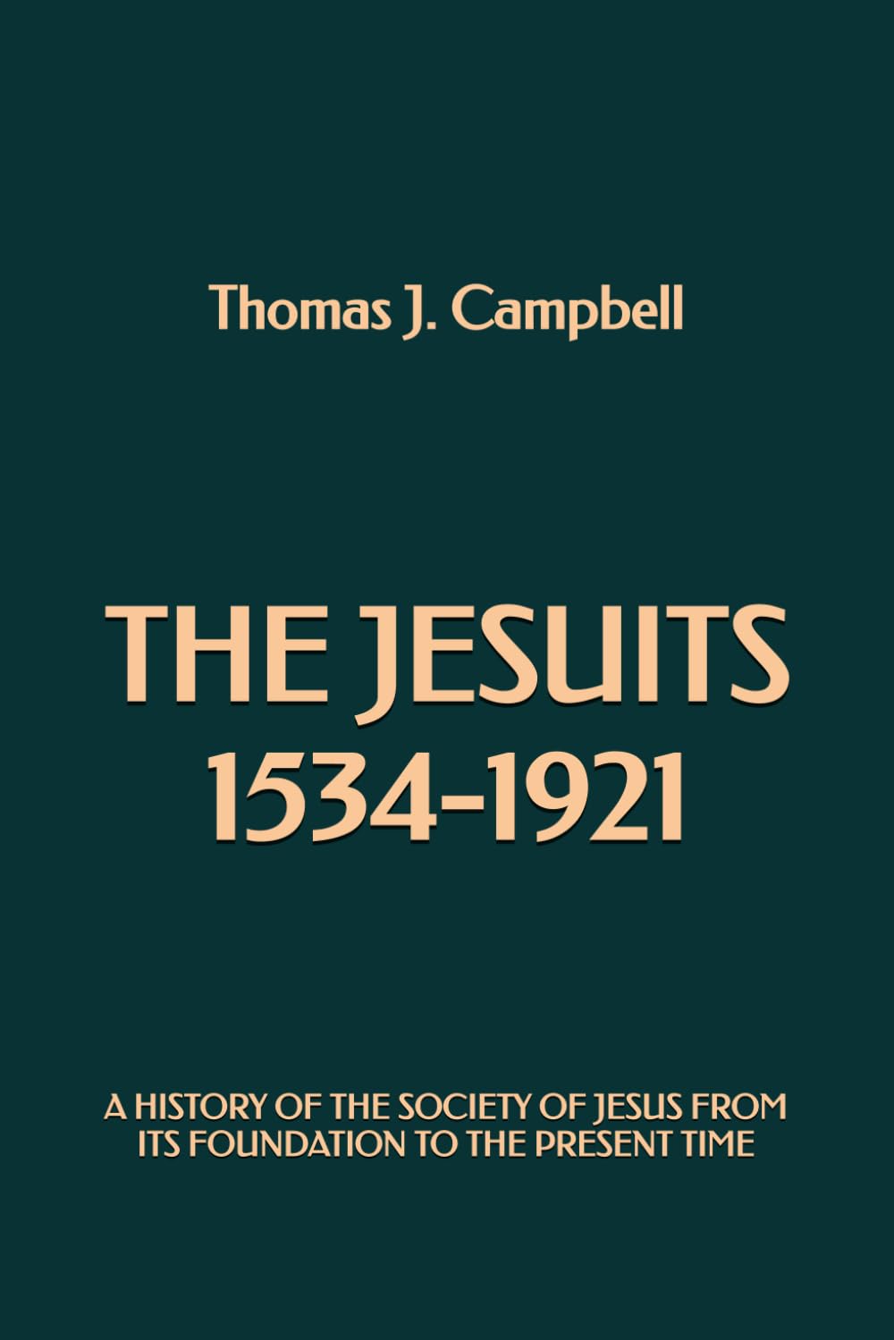 The Jesuits 1534-1921: A History of the Society of Jesus from its Foundation to the Present Time