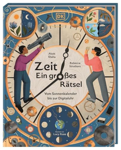 Zeit - Ein großes Rätsel: Vom Sonnenkalender bis zur Digitaluhr