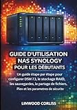  GUIDE D\'UTILISATION NAS SYNOLOGY POUR LES DÉBUTANTS: Un guide étape par étape pour configurer DSM 7.3, le stockage RAID, les sauvegardes, le partage de fichiers, Plex et les paramètres de sécurité.