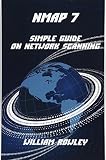 Nmap 7: Simple Guide on Network Scanning