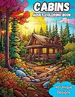Cabins: Adult Coloring Book: Tranquil Cabin Scenes in Woods, Prairies and Mountains. Animals, Cozy Cabins, Vintage Trucks and Cars, and so much more. B0CVNTH28Y Book Cover