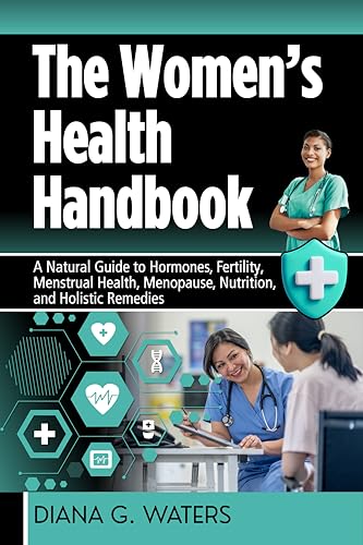 The Women’s Health Handbook: A Natural Guide to Hormones, Fertili...