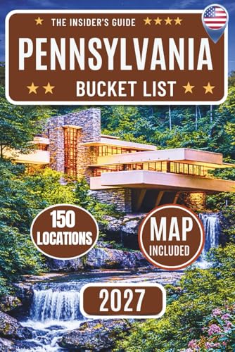 Pennsylvania Bucket List: Explore 150 Top Attractions with Maps, Scenic Road Trips, and Hidden Gems Across Philadelphia, Pittsburgh, Amish Country, Gettysburg & the Pocono Mountains