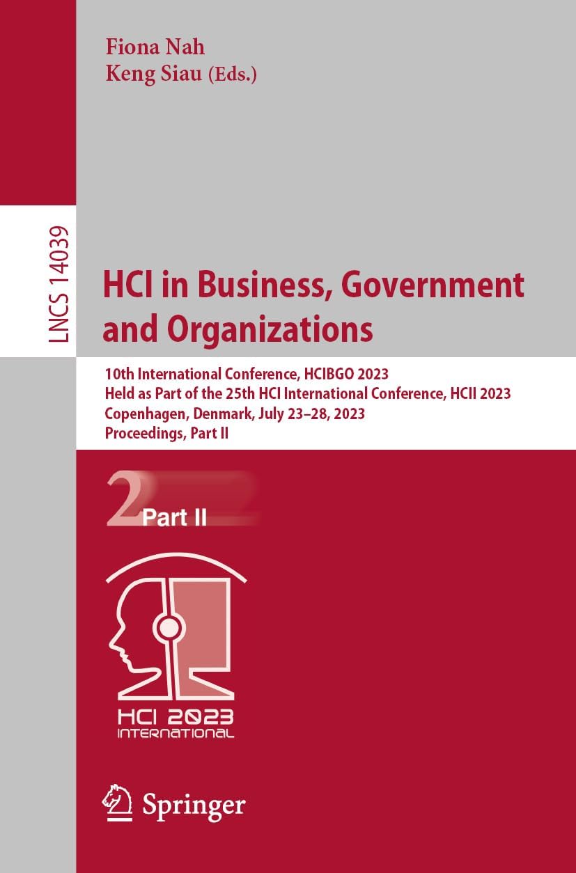 HCI in Business, Government and Organizations: 10th International Conference, HCIBGO 2023, Held as Part of the 25th HCI International Conference, HCII ... II: 14039 (Lecture Notes in Computer Science)