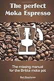 The perfect Moka Espresso: The missing manual for the Brikka moka pot
