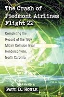 The Crash of Piedmont Airlines Flight 22: Completing the Record of the 1967 Midair Collision Near Hendersonville, North Carolina 147666224X Book Cover