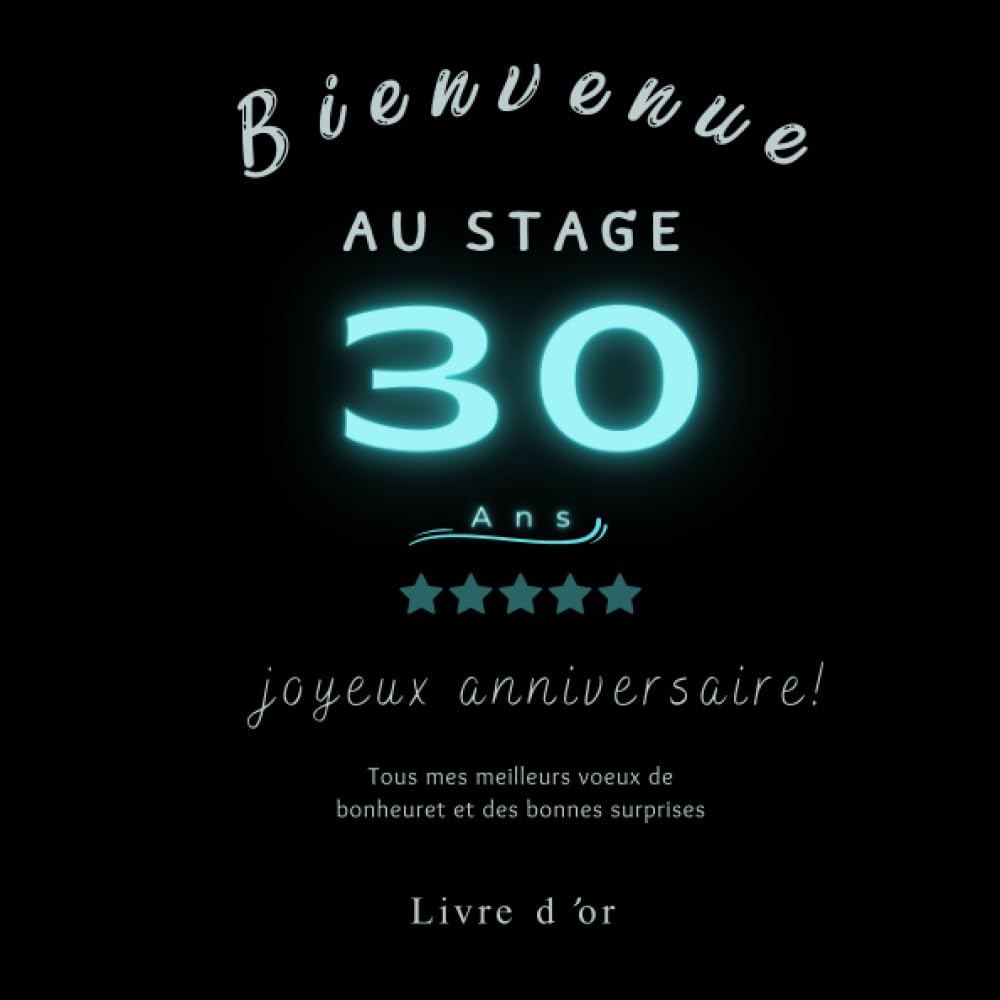 Bienvenue au stage 30 ans | joyeux anniversaire! | Tous mes meilleurs voeux de bonheuret et des bonnes surprises | Livre D'or: Souvenir Elégant pour ... être cher |100 pages | salutations et photos