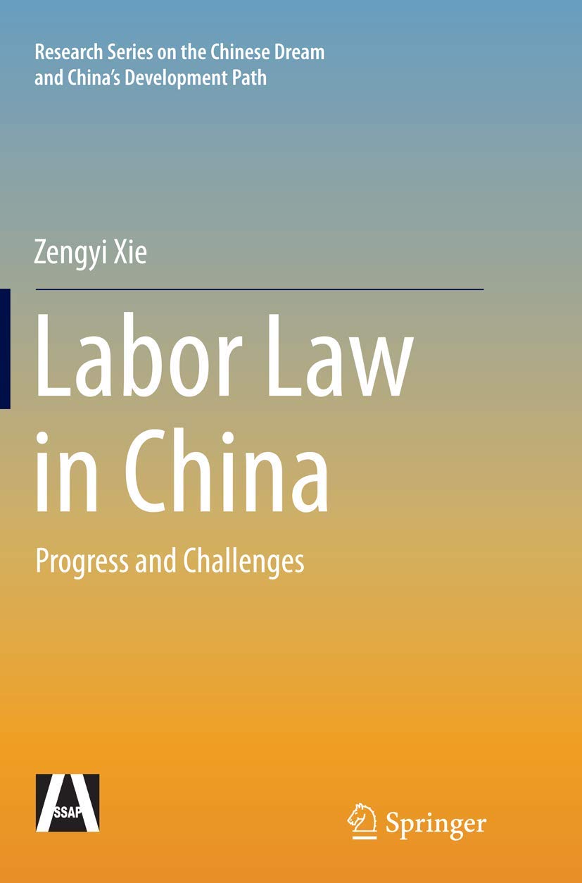 Labor Law in China: Progress and Challenges (Research Series on the Chinese Dream and China’s Development Path)