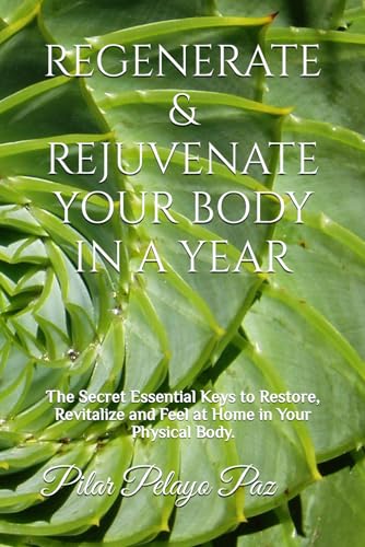 REGENERATE & REJUVENATE YOUR BODY IN A YEAR: The Secret