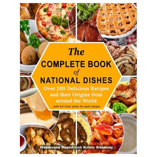 The Complete Book Of National Dishes: Over 200 Delicious Recipes and their Origins from around the World (with full Color photo for each recipe)