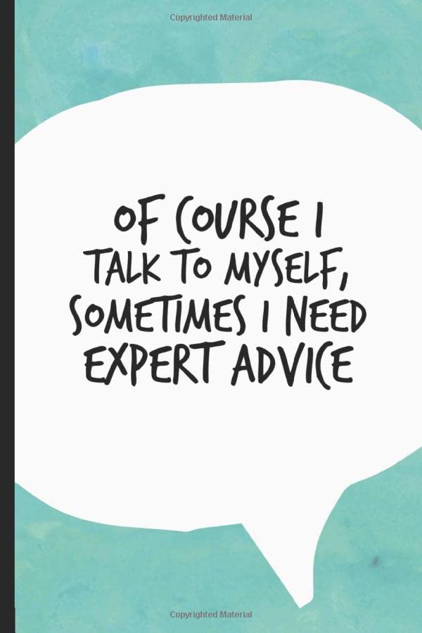 Of Course I Talk To Myself, Sometimes I Need Expert Advice: A Funny Lined Office Journal Gag Gift