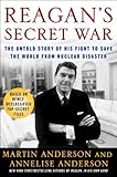 Reagan's Secret War: The Untold Story of His Fight to Save the World from Nuclear Disaster