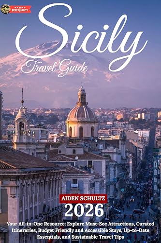 Sicily Travel Guide 2026: Your All-in-One Resource: Explore Must-See Attractions, Curated Itineraries, Budget-Friendly and Accessible Stays, Up-to-Date Essentials, and Sustainable Travel Tips
