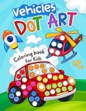 Vehicles Dot Art: Coloring Book for Kids Ages 2-5, Preschool and Kindergarten with Trucks, Cars, Airplanes and Many More