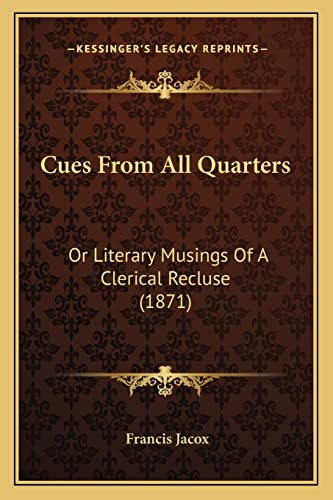 Cues From All Quarters: Or Literary Musings Of A Clerical Recluse (1871)