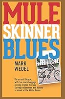 Mule Skinner Blues: With too much baggage, on an unfit bicycle, a crank cranks his way through wilderness and history to scowl at the White House. 1973542110 Book Cover