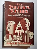 The Politics Within: A Primer in Political Attitudes and Behavior 0582282837 Book Cover
