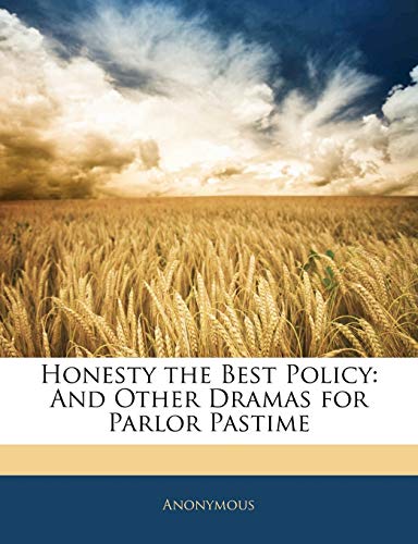 Honesty the Best Policy: And Other Dramas for Parlor Pastime