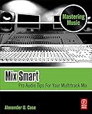 audio mixer software freeware  Mix Smart: Pro Audio Tips For Your Multitrack Mix (Mastering Music)