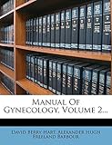  Manual of Gynecology, Volume 2...