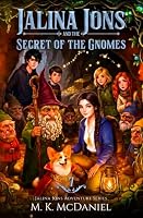 Jalina Jons and the Secret of the Gnomes: A Magical Fantasy Adventure perfect for ages 9-14, Grades 4-8 (Jalina Jons Adventure Series) 1971480851 Book Cover