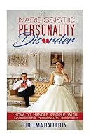 Narcissistic Personality Disorder.: How to Handle People with Narcissistic Personality Disorder. 1542744083 Book Cover