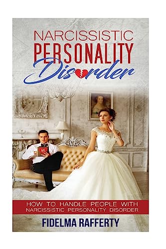 Narcissistic Personality Disorder.: How to handle people with Narcissistic Personality Disorder. (Narcissistic Personalit Disorder)