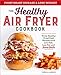 The Healthy Air Fryer Cookbook: Truly Healthy Fried Food Recipes with Low Salt, Low Fat, and Zero Guilt