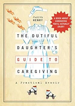 Paperback The Dutiful Daughter's Guide to Caregiving: A Practical Memoir Book